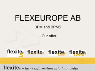 FLEXEUROPE AB BPM and BPMS - Our offer 