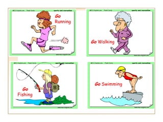 Go
          Running



                    Go Walking




                     Go Swimming
  Go
Fishing
 