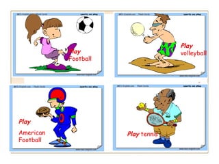 Play
           Play                     volleyball
           Football




Play
American              Play tennis
Football
 