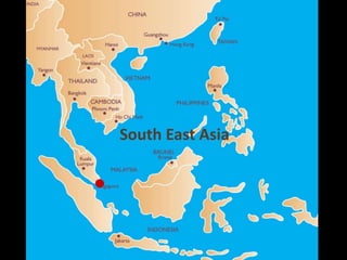 South East Asia
 