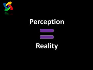 Who are We?

Perception


 Reality
 