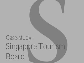 Case-study:
Singapore Tourism
Board
 