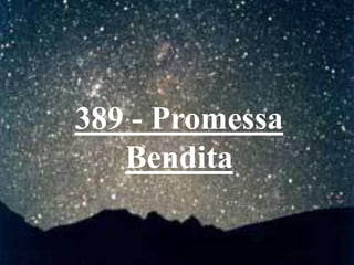 389 - Promessa
Bendita
 