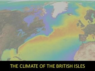 THE CLIMATE OF THE BRITISH ISLES 
 