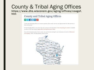 County & Tribal Aging Offices
https://www.dhs.wisconsin.gov/aging/offices/coagof.
htm
 