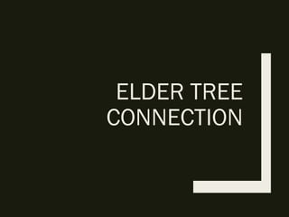 ELDER TREE
CONNECTION
 
