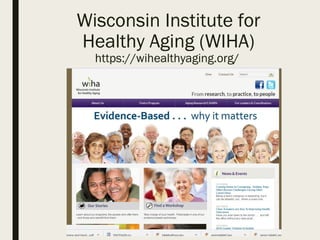 Wisconsin Institute for
Healthy Aging (WIHA)
https://wihealthyaging.org/
 