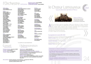 l’Orchestre
Violons solos
Christian BRIÈRE*
Laurent MANAUD-PALLAS
Violons
Delphine HERVÉ
Dominique ABIHSSIRA
Pascal BENEDETTI
Ha-Thanh BERTAUX
Vincent BRUN
Diana CAZABAN
Maria CISZEWSKA
Emeline Concé
Agnès DAVAN
Angélique DEBAY
Sarah DECOTTIGNIES
Anne-Sophie DHENAIN
Morgane DUPUY
Lionel EVANS
Béatrice FAURÉ
Nathalie GRIFFET-LAURE
Laure LACROIX
Marie-Jeanne LECHAUX
Lysiane METRY
Cécile MOREAU
Sandrine MOYAL
Mélissa SCHNEPS
Marie-Laure SOGNO*
Anoulay VALENTIN*
Sophie VERNANT*
Nina Villeloup
Altos
Françoise BORDENAVE
Benjamin Boura
Isabelle PIERRE
Emmanuelle DEAUDON-STANESE*
Aude-Marie DUPERRET
Beatrix ALOZY
Maud GASTINEL
Anne GOTTSCHALK
Sarah KAHANE
Anne-Sophie Libra
Julien LO PINTO

Lamoureux

Directeur musical : Fayçal Karoui
Chef de chœur associé
à la direction musicale : Patrick Marco

Violoncelles
Catherine ARCHAMBAULT de VENCAY
Marlène RIVIERE
Renaud MALAURY
Aude BRASSEUR
Cécile BOY-RIVA
Franck CHOUKROUN
Julie CHOUQUER
Marie-Christine COLMONE
Arthur LAMARRE
Contrebasses
Hervé MOREAU
Renaud BARY
François-Xavier SERRI
Rémi FRANCOIS
Michel FRECHINA
Cécile GRONDARD*
Anita PARDO
Aurore PINGARD
Flûtes
Jérôme GAUBERT
Christel RAYNEAU
Pierre MONTY
Hélène DUSSERRE
Hautbois
Didier COSTARINI
Florine HARDOUIN
Christelle CHAIZY
Denis ROUSSEL
Clarinettes
Arnaud LEROY
Claire VERGNORY
Cindy DESCAMPS
Renaud GUY-ROUSSEAU

Bassons
Jean-Michel JAVOY
Sébastien WACHE
Yves PICHARD
Mathieu MOREAUD

Trompettes
Michel BARRÉ*
Laurent DUPÉRÉ
Vincent MITTERRAND
Bastien Debeaufond
Trombones
Raphaël LEMAIRE
Pascal GONZALES
Christophe GERVAIS*
Trombone basse
Romain DAVAZOGLOU
Tuba
Sébastien ROUILLARD

le

d’administration

Présidente d’honneur : Bernadette GARDEY
Président : Christian BRIÈRE
Secrétaire général : Cyril NORMAND
Trésorière : Marie-Laure SOGNO

CHŒUR
lamoureux

Sous la direction de Patrick Marco

Cors
Pierre BADOL
Cyril NORMAND*
Karim STRAHM
Florent BARROIS
Olivier BROUARD
Jérôme ROCANCOURT

Patrick Marco

Chef de chœur associé
à la direction musicale
de l’Orchestre Lamoureux

A

près une première saison de merveilleux rendez-vous musicaux, le Chœur Lamoureux
poursuit son envol grâce à la collaboration de choristes, toujours plus motivés et investis.
Cette nouvelle année s’annonce riche et intense notamment avec la programmation
d’œuvres pour chœur seul autour de la musique romantique allemande.
C’est avec une immense joie que je développe mon amour de la musique au sein de l’institution
historique qu’est l’Orchestre Lamoureux.
A « chœur » vaillant, rien n’est impossible !

Harpe
Françoise de MAUBUS
Timbales
Nathalie GANTIEZ
Aline POTIN
Percussions
Jean-François DUREZ
Rémi BERNARD

* Les membres du conseil d’administration

Conseil

le Chœur Lamoureux

l’Administration

Au programme de la saison 2013-2014 :
Programme de musique romantique allemande pour chœur seul
Mardi 15 octobre, église Saint-étienne-du-Mont - p. 17
Le Grand Concert de Noël (production Radio Classique)
Samedi 14 décembre, Salle Pleyel - p. 18
Fauré/Messager et Duruflé
Samedi 17 mai, église de la Trinité - p. 14

de l’Orchestre

Administratrice : Adeline CHAUSSON
(administration@orchestrelamoureux.com)
Chargée de la communication et des actions culturelles :
Marie de LOMBARDON (communication@orchestrelamoureux.com)
Assistante de production : Caroline MAUGARD
(regie@orchestrelamoureux.com)
Régisseur général : Stéphane COMMECY
Régisseurs : Jean-Baptiste Gloriod, Philémon Dubois, Simon Léger,
Jean-Noël Leroux, Jean-Christian Usandivaras, Romain Bekier,
Natan Katz

Nous contacter : Orchestre Lamoureux • Usine Springcourt - 5, Passage Piver 75011 Paris
	
www.orchestrelamoureux.com • 01 58 39 30 30
	
du lundi au vendredi, de 9h45 à 17h30

Rejoignez le Chœur Lamoureux !
Le Chœur Lamoureux est constitué de choristes amateurs confirmés
(âge d’entrée : 18 ans minimum).
Les répétitions ont lieu les mardis de 19h00 à 22h00 au CRR de Paris
(14, rue de Madrid 75008 Paris) et des week-ends ponctuels de travail
sont organisés.
Fiche de candidature téléchargeable sur : www.orchestrelamoureux.com
Contact : chœur@orchestrelamoureux.com

24

 
