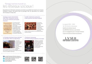 Partagez l’aventure musicale sur

les réseaux sociaux !
Fayçal Karoui et l’Orchestre Lamoureux racontent au quotidien leur travail sur les réseaux
facebook et twitter. Une bonne façon de partager avec les spectateurs les coulisses
de la musique en temps réel.

A chaque concert abonnement
2012-2013, l’Orchestre raconte
ses 132 ans d’histoire de musique
française
A l’arrivée de Fayçal
Karoui, l’Orchestre
Lamoureux s’est placé
sous le signe
de la musique française
et a joué des œuvres
emblématiques dont
il est le créateur. Grâce
aux réseaux sociaux,
les affiches originales
se sont propagées dans
le monde des mélomanes.

La Première du Grand Concert de Noël
en décembre 2012 à la Salle Pleyel
La Première
du Grand Concert
de Noël de Radio
Classique a été
un moment
historique,
avec notamment
le Chœur
Lamoureux
pour la première fois sur scène, aux côtés
de l’Orchestre Lamoureux et de la Maîtrise de Paris.
Flash sur la répétition générale !

Le compte Facebook de l’Orchestre Lamoureux
facebook.com/orchestredesconcertslamoureux
Le compte Twitter de l’Orchestre Lamoureux
twitter.com/Orch_Lamoureux
Le compte Twitter de Fayçal Karoui
twitter.com/KarouiF

En 2012, l’Orchestre Lamoureux
a fêté les 80 ans de Michel Legrand

Les moments
privilégiés entre
l’Orchestre
Lamoureux
et Michel Legrand,
au Palais des
Congrès à Paris
ou à l’Opéra Royal
de Mascate
à Oman, ont été racontés sur nos réseaux sociaux.
Souvenir d’Oman !

La saison 2013 - 2014
de l’Orchestre Lamoureux
bénéficie du mécénat musical
de LVMH/Moët Hennessy. Louis Vuitton,
pour son engagement pour la musique française
et pour son action en faveur de la jeunesse.

L’Orchestre Lamoureux
à la Folle Journée de Nantes et du Japon
L’expérience inoubliable
de la Folle Journée 2013,
qui grâce à René Martin,
a fait voyager l’Orchestre
en Pays de la Loire
et au Japon pour
une série exceptionnelle
de 30 concerts !

 