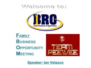 FAMILY
BUSINESS
OPPORTUNITY
MEETING
Speaker: Ian Velasco

 