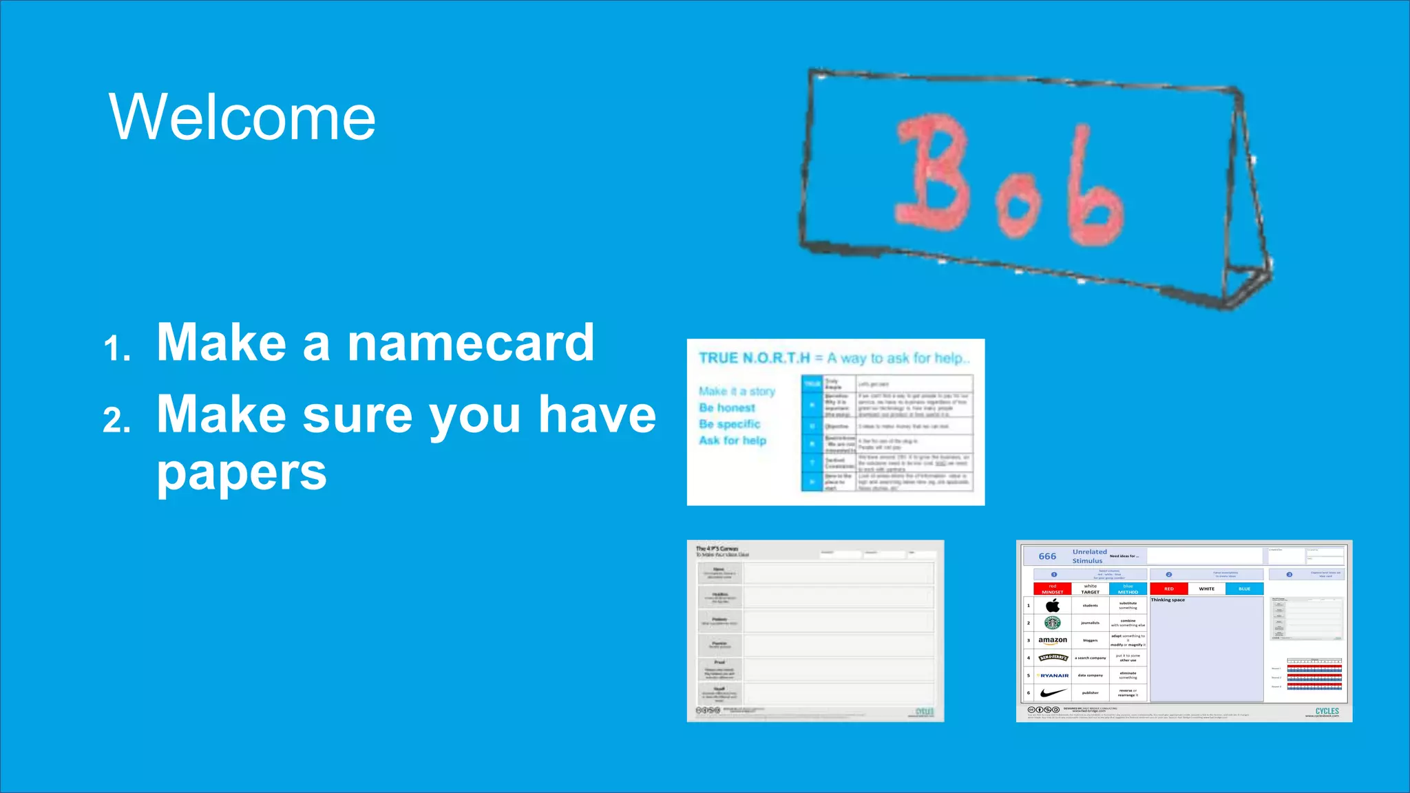 Welcome
1. Make a namecard
2. Make sure you have
papers
 