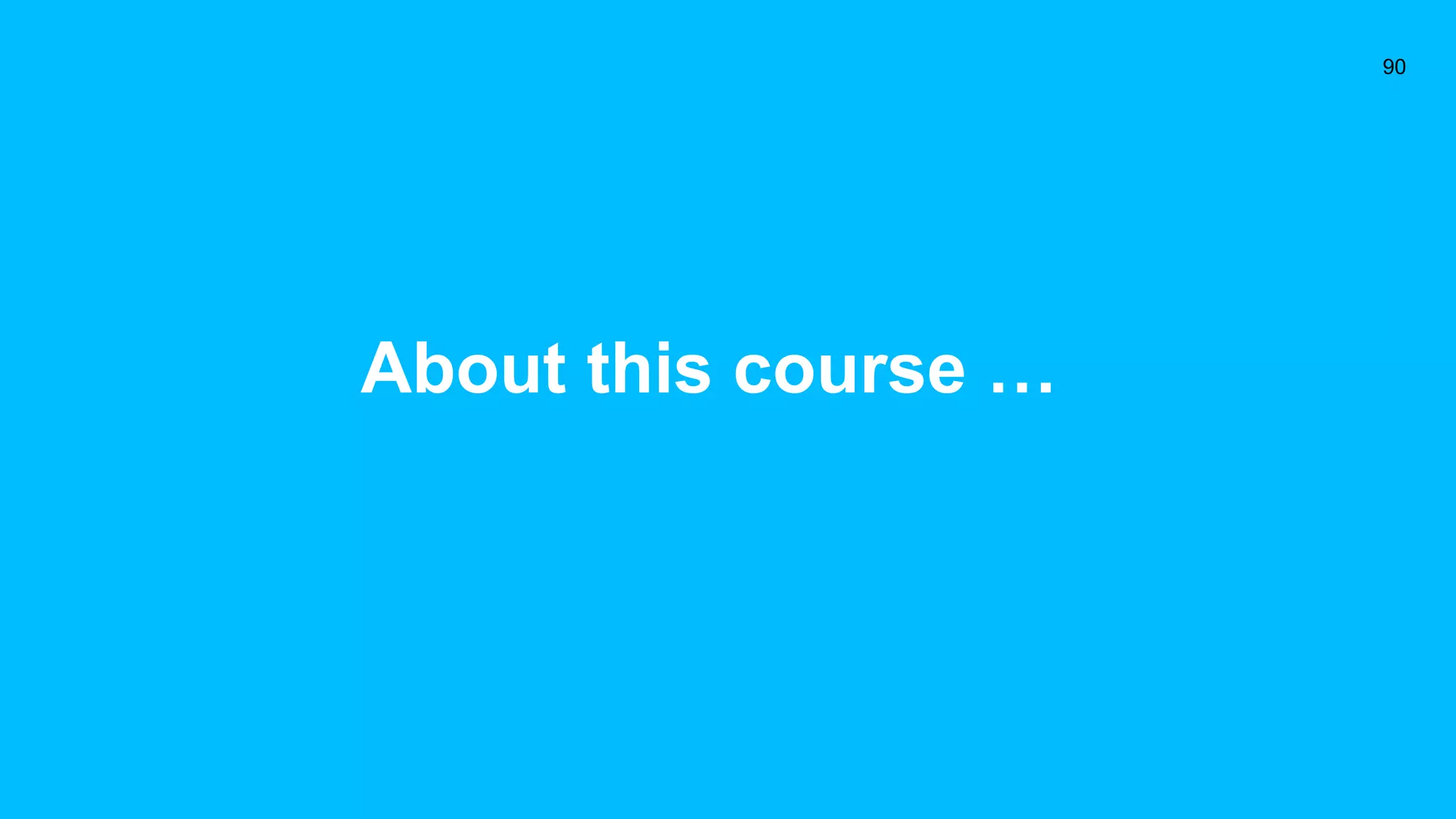 About this course …
90
 