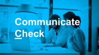 Communicate
Check
 