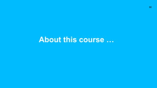 About this course …
90
 