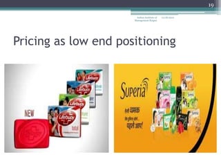 19

                       Indian Institute of   12/18/2012
                      Management Raipur




Pricing as low end positioning
 