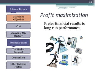 25

                              Indian Institute of   12/18/2012
Internal Factors             Management Raipur




   Marketing       Profit maximization
   Objectives
                    Prefer financial results to
      Cost
                    long run performance.
Marketing Mix
  Strategy

External Factors

  The Market
   Demand

 Competition

Other External
   Factors
 