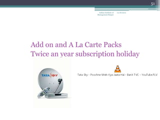 51

                     Indian Institute of   12/18/2012
                    Management Raipur




Add on and A La Carte Packs
Twice an year subscription holiday
 