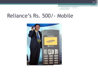 71

                      Indian Institute of   12/18/2012
                     Management Raipur




Reliance’s Rs. 500/- Mobile
 