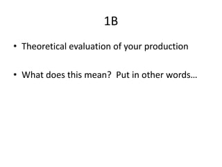1B
• Theoretical evaluation of your production
• What does this mean? Put in other words…
 