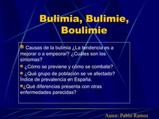 Bulimia, Bulimie, Boulimie Autor: Pablo Ramos ,[object Object],[object Object],[object Object],[object Object]