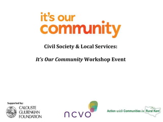 Supported by:
Civil Society & Local Services:
It’s Our Community Workshop Event
 