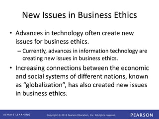 Copyright © 2012 Pearson Education, Inc. All rights reserved.
New Issues in Business Ethics
• Advances in technology often...