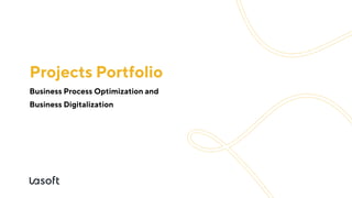 projects portfolio
Business Process Optimization and

Business Digitalization
 