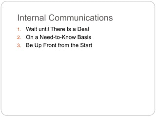 Internal Communications
1. Wait until There Is a Deal
2. On a Need-to-Know Basis
3. Be Up Front from the Start
 