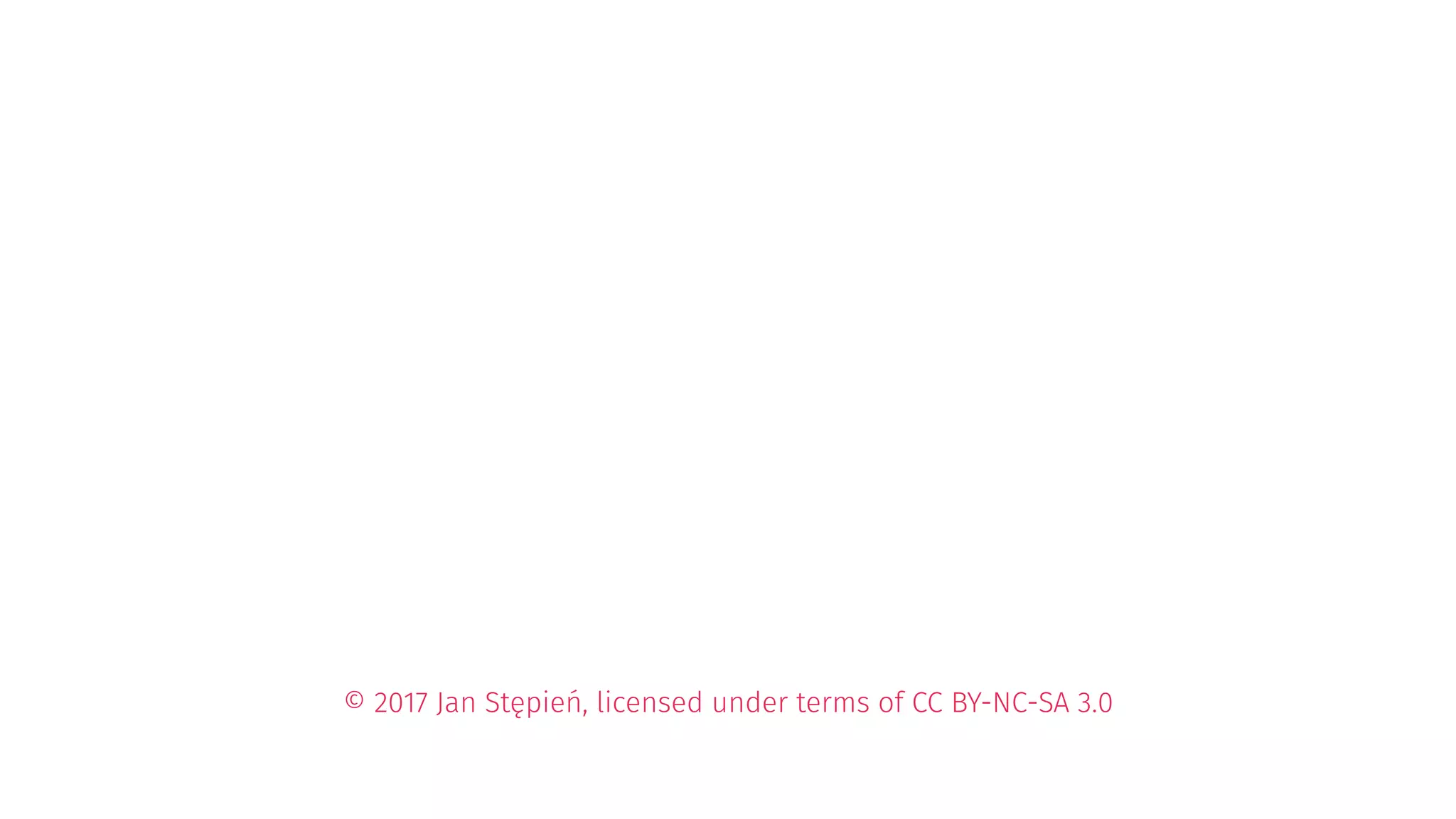 © 2017 Jan Stępień, licensed under terms of CC BY-NC-SA 3.0 