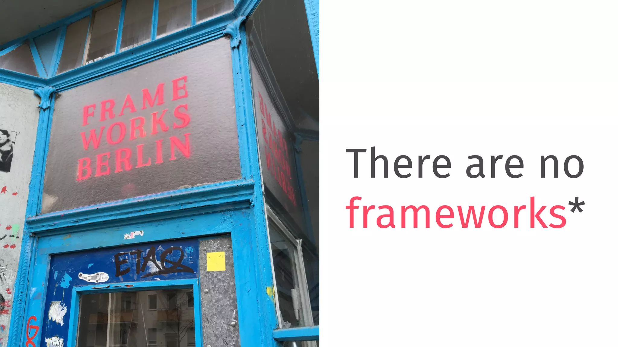 There are no frameworks* 