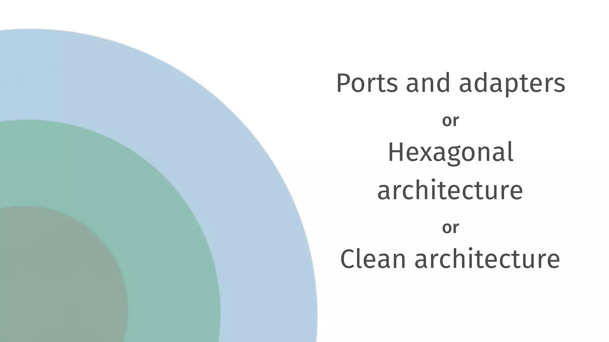 Ports and adapters or Hexagonal  architecture or Clean architecture 