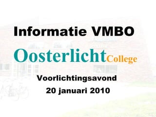 Informatie VMBO   Voorlichtingsavond  20 januari 2010 Oosterlicht College 