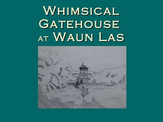 Whimsical Gatehouse  at  Waun Las 