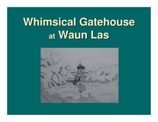 Whimsical Gatehouse
    at Waun Las
 