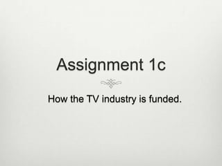 How the TV industry is funded.

 
