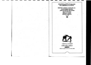 POLÍTICAS CULTURALES
EN AMÉRICA LATINA
NÉSTOR GARCÍA CANCLINI, ed .
GUILLERMO BONFIL
JOSÉ JOAQUÍN BRUNNER
JEAN FRANCO
OSCAR LANDI
SERGIO MICELI
	
Y
i
cultura. y sociedad
colección enlace
°
	
MÉXICO BARCELONA BUENOS AIRES
 