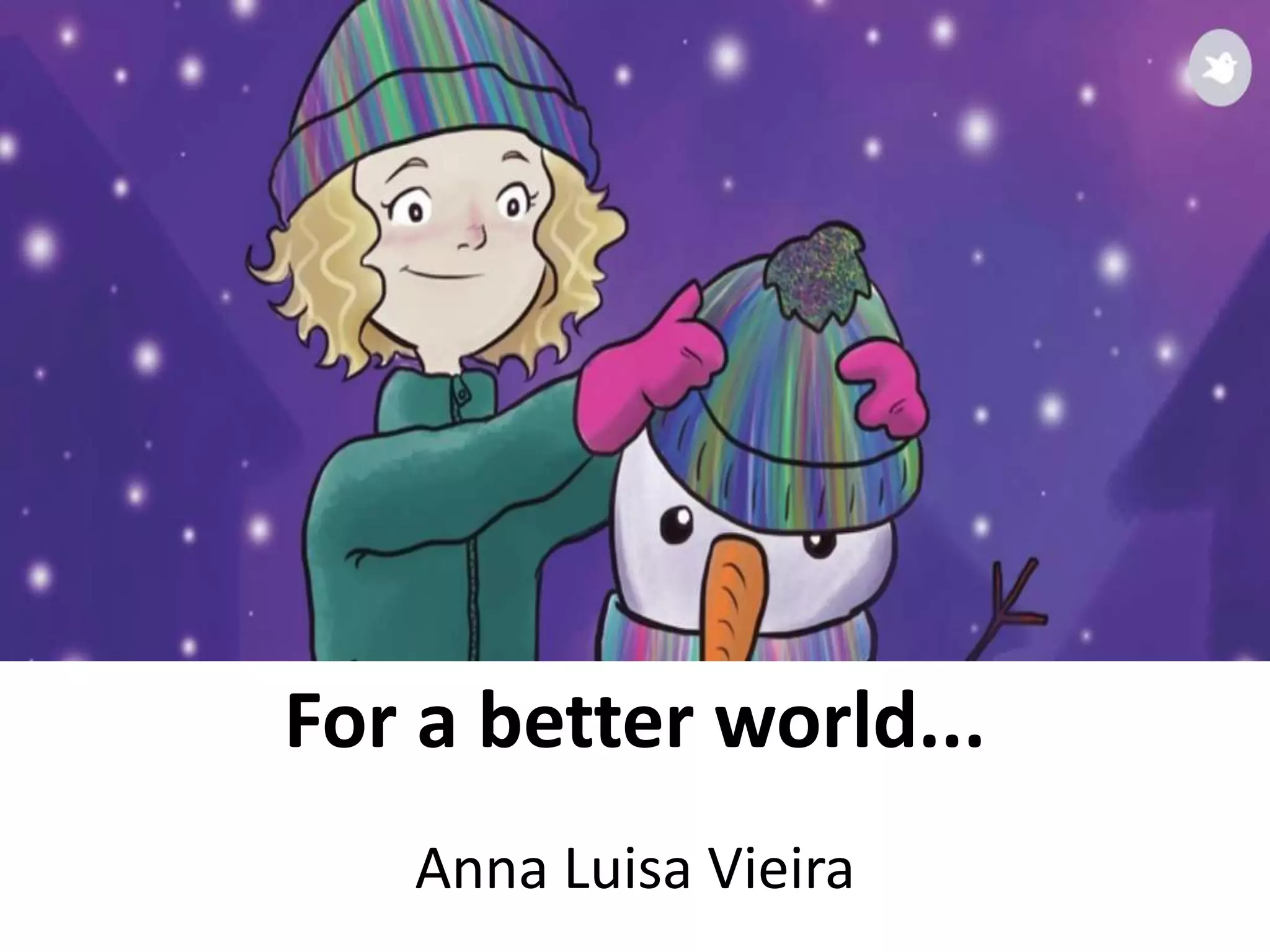 For a better world...
Anna Luisa Vieira