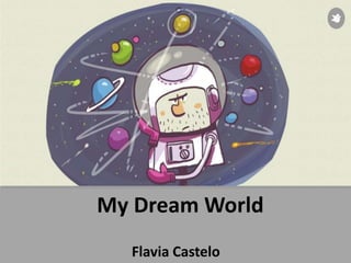 My Dream World
Flavia Castelo
 