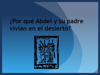 ¿Por qué Abdel y su padre vivían en el desierto?