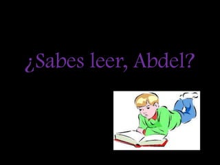 ¿Sabes leer, Abdel?