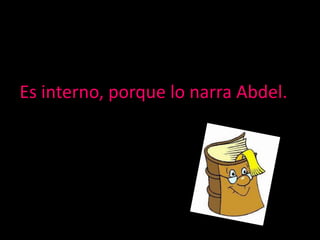 Es interno, porque lo narra Abdel.