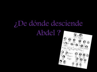 ¿De dónde desciende Abdel ? 