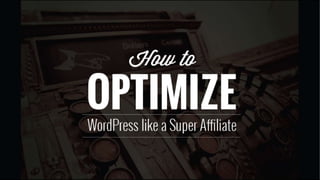 How to Optimize WordPress Like a Super Affiliate