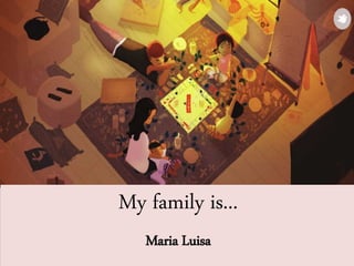 My family is...
Maria Luisa
 