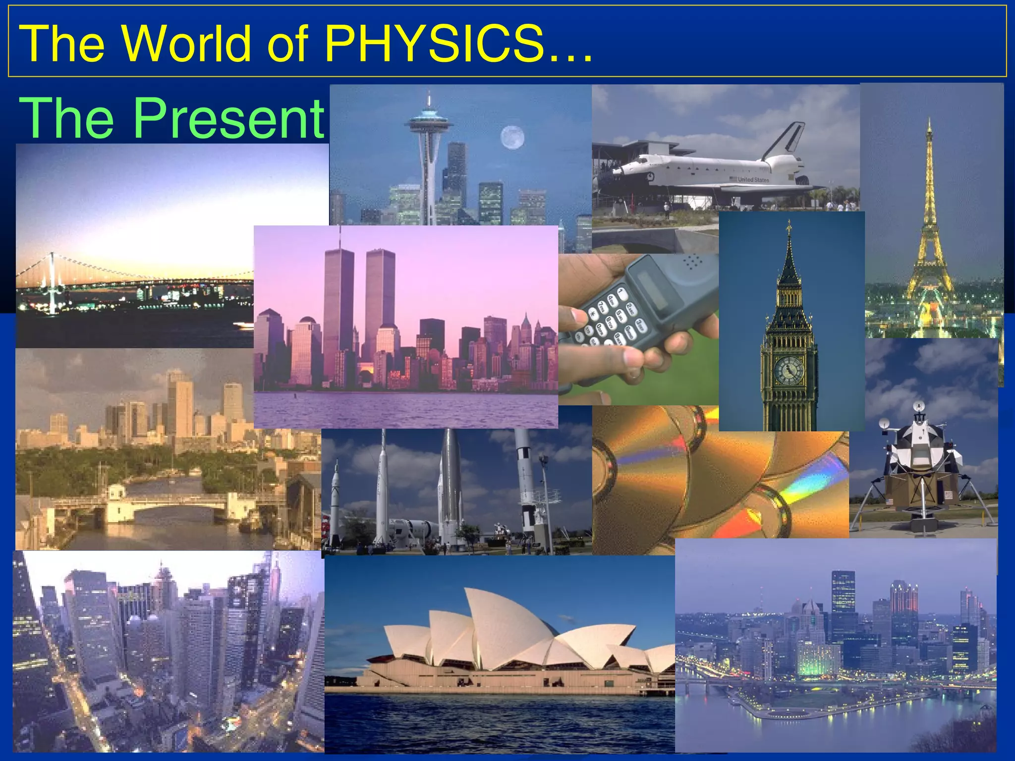 The World of PHYSICS…
The Present…
 