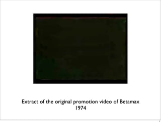 Extract of the original promotion video of Betamax
1974
1
 