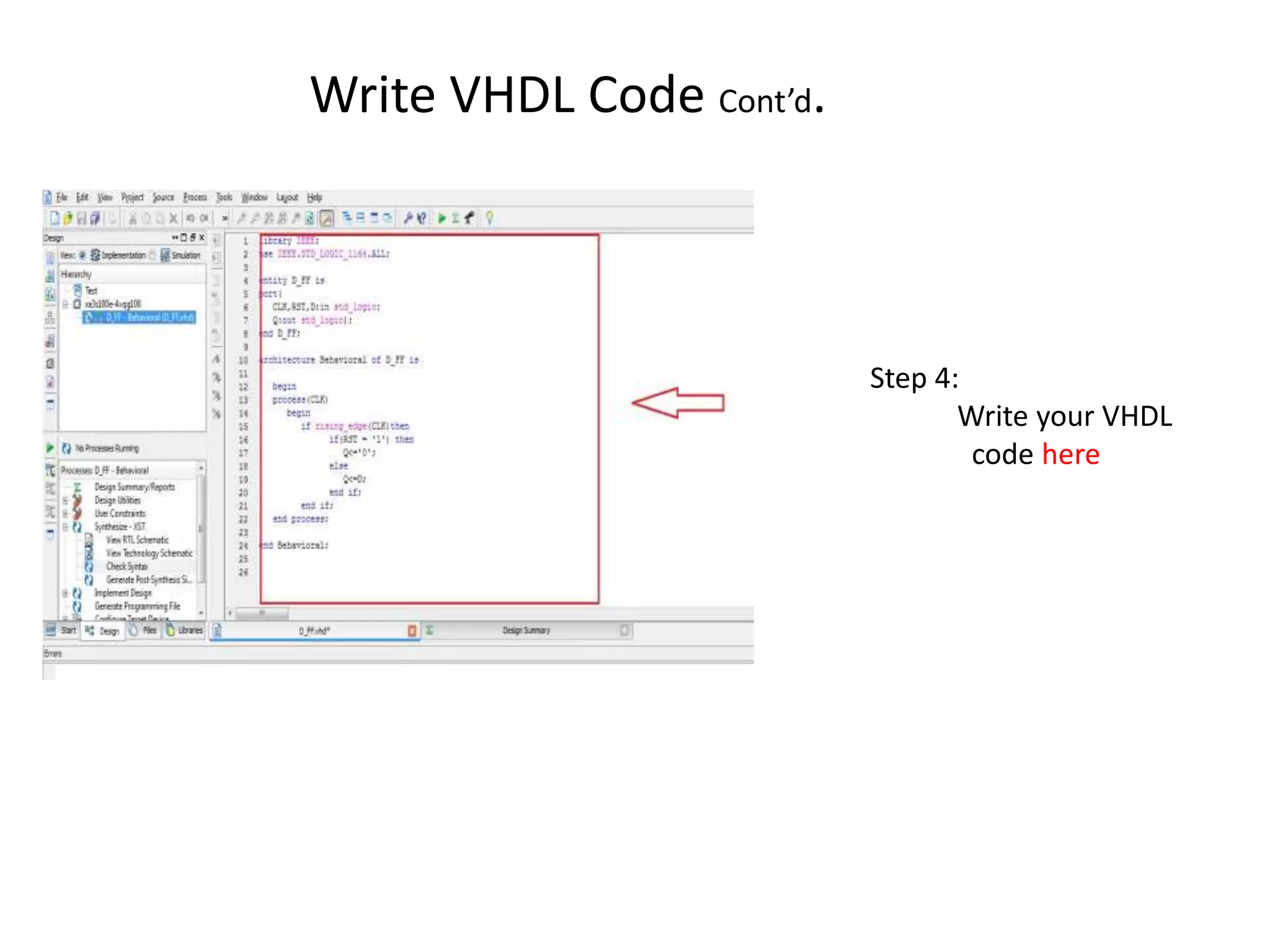 Write VHDL Code Cont’d.



                          Step 4:
                                 Write your VHDL
                                  code here
 