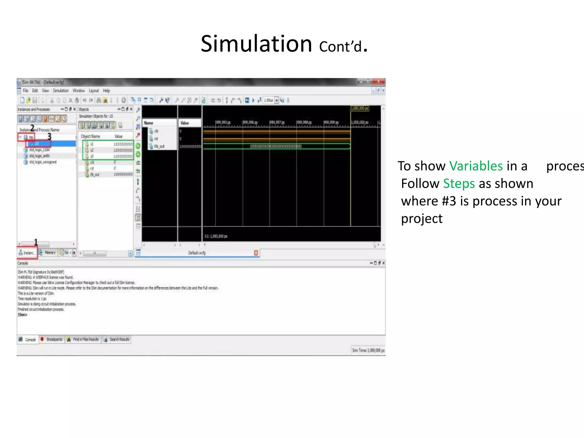 Simulation Cont’d.



                     To show Variables in a proces
                      Follow Steps as shown
                      where #3 is process in your
                      project
 