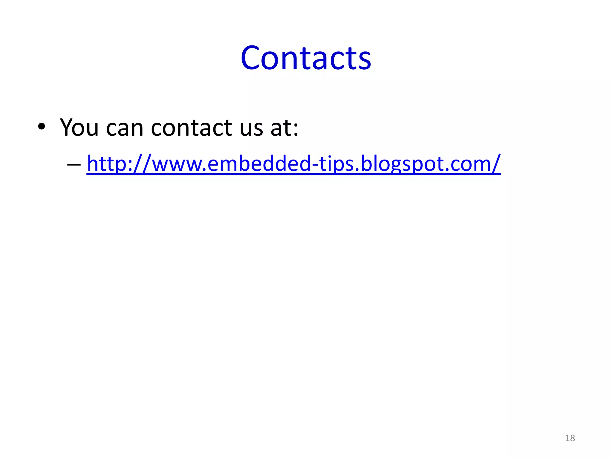 Contacts
• You can contact us at:
  – http://www.embedded-tips.blogspot.com/




                                             18
 