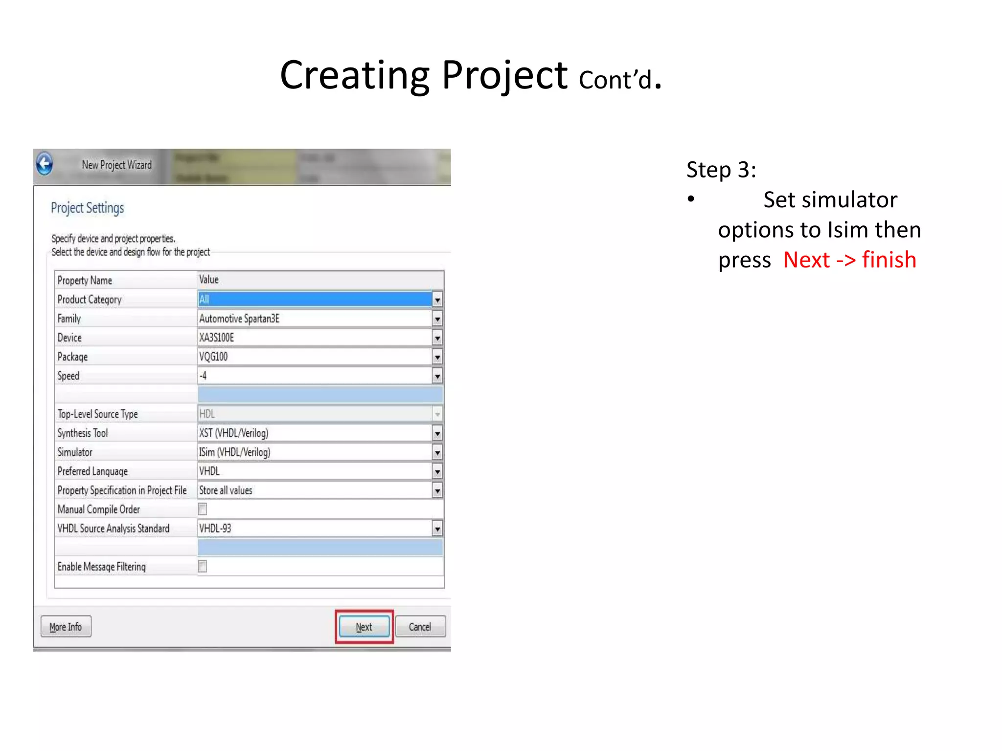 Creating Project Cont’d.
                           Step 3:
                           •       Set simulator
                              options to Isim then
                              press Next -> finish
 